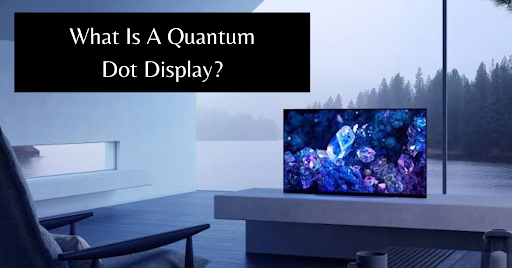 What Is Quantum Dot Display
