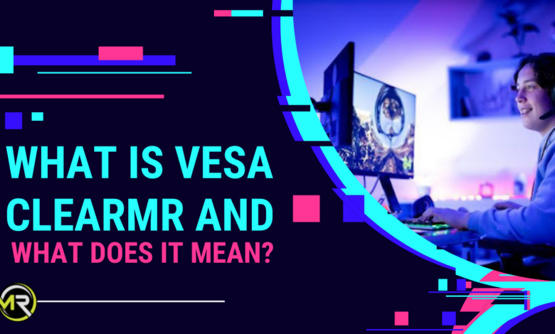 What Is VESA ClearMR and What does it mean? 
