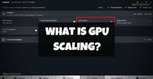 Every thing About : What Is GPU Scaling?