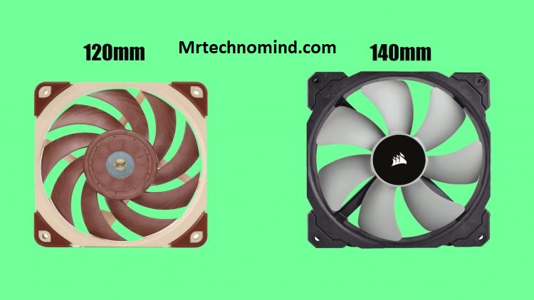 Are 120mm or 140mm fans better
