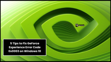 5 Tips to Fix GeForce Experience Error Code 0x0003 on Windows 10